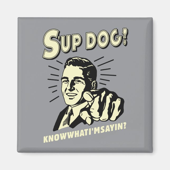 S-up Dog: Wissen Sie, was ich bin Sayin Magnet (Vorne)