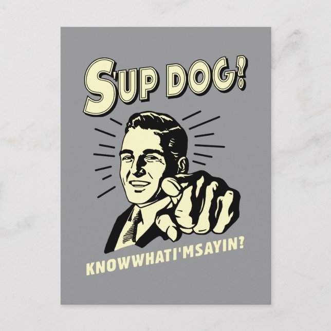 S-up Dog: Wissen Sie, was ich bin Sayin Postkarte (Vorderseite)