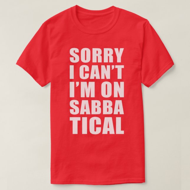 Sabbatical Gift Sorry I cant Im on Sabbatical T-Shirt (Design vorne)