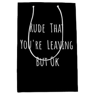 Sac Cadeau Moyen Rude That You're Leaving But Ok
