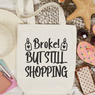 Sac fourre-tout Drôle, Broke Mais Toujours Shoppin