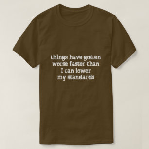 Sachen haben schlechteres schnelleres… erhalten T-Shirt