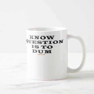 Sachez que la question est dans la tasse de Dum