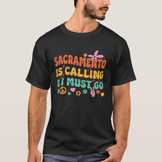 Sacramento Is Calling And I Must Go T-Shirt (Vorderseite)