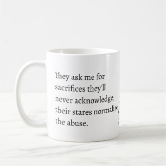 sacrifices they'll never acknowledge abuse kaffeetasse