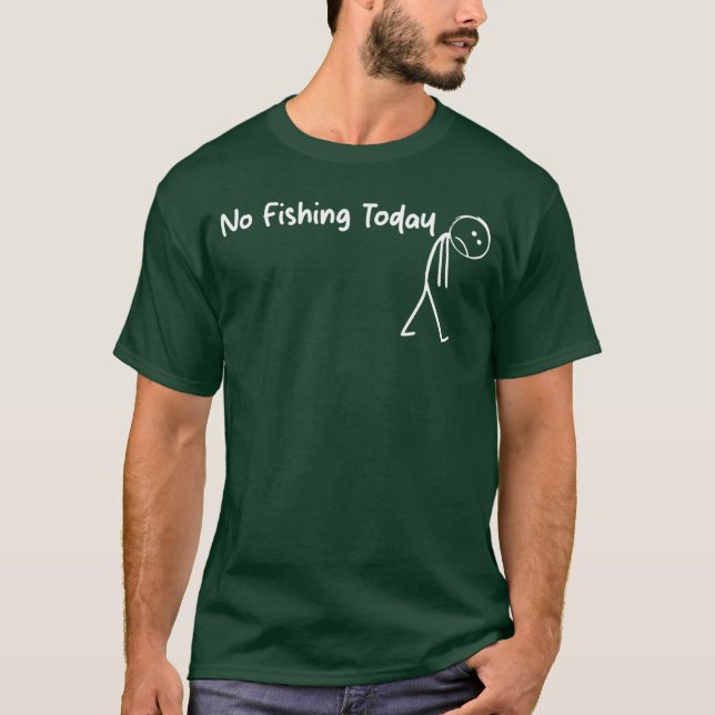 Sad Stick Figure Fishing Lover No Fishingoday Fath T-Shirt (Vorderseite)