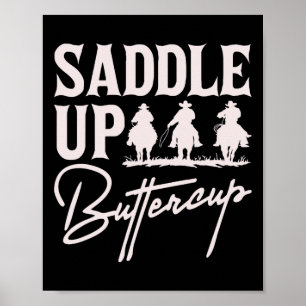 Saddle Up Buttercup Cowboy Cowgirl Southern Wester Poster
