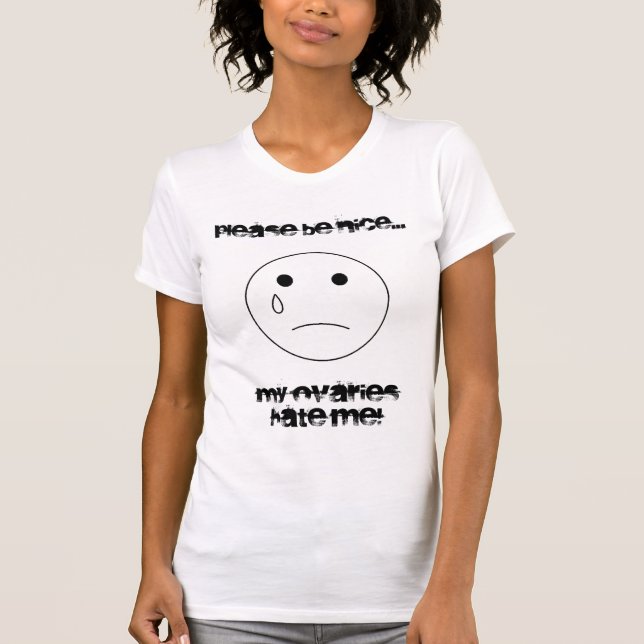 sadface, ist bitte…, meine Eierstöcke hassen mich T-Shirt (Vorderseite)