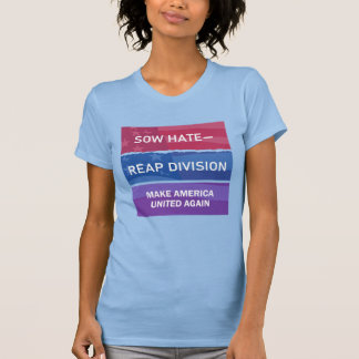 Säe Hass - Ernte Spaltung; Mach Amerika WIEDER VER T-Shirt