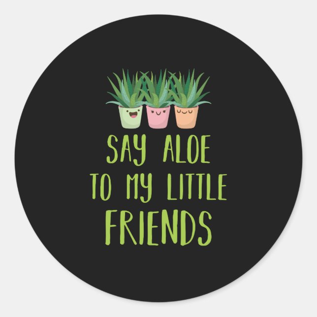 Sag Aloe zu meinem kleinen Freund Gardener Pflanze Runder Aufkleber (Vorderseite)