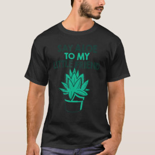 Sag Aloe zu meinem kleinen Freund Gärtnerei T-Shirt