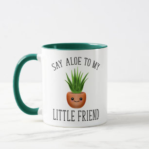 Sag Aloe zu meinem kleinen Freund Tasse