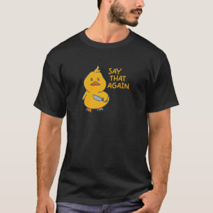 Sag das wieder Funny Meme Niedlich Gelbe Ente T-Shirt