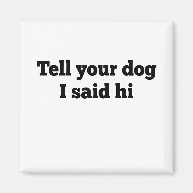 Sag deinem Hund, dass ich ihm gesagt habe Magnet (Vorne)