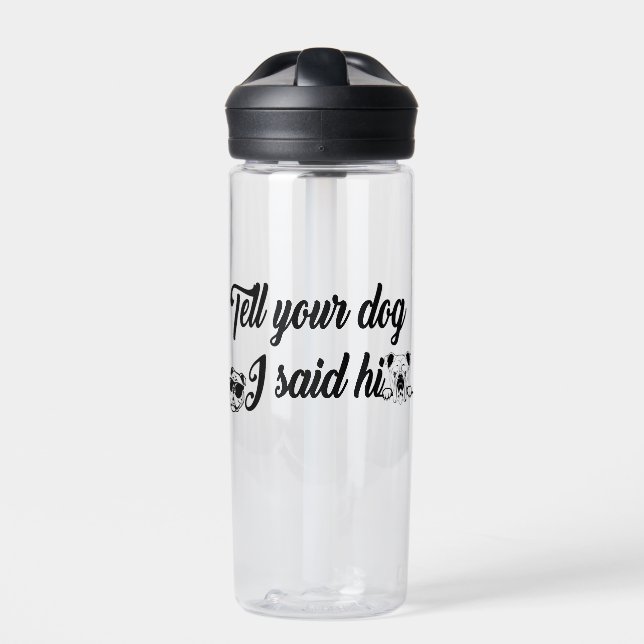 Sag deinem Hund, dass ich ihm gesagt habe Trinkflasche (Vorderseite)