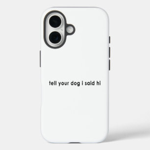 Sag deinem Hund, ich hätte Hallo gesagt iPhone 16 Hülle