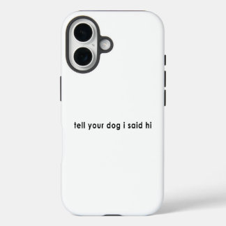 Sag deinem Hund, ich hätte Hallo gesagt iPhone 16 Hülle