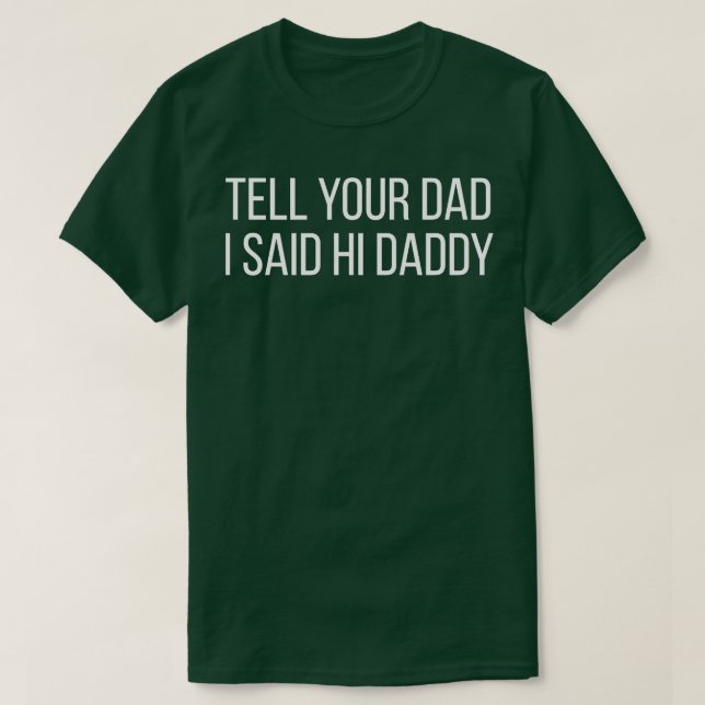 Sag deinem Vater, dass ich Hallo Daddy gesagt habe T-Shirt (Design vorne)