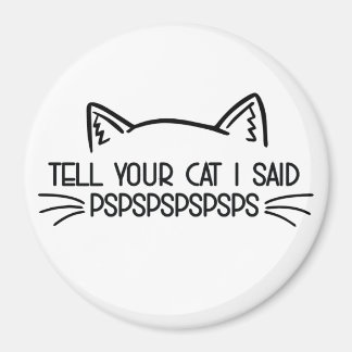 Sag deiner Katze, die ich gesagt habe Magnet