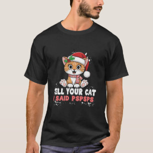 Sag deiner Katze, ich sagte Pspsps Funny Cats Merr T-Shirt