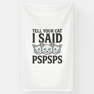 Sag deiner Katze, ich sagte Pspsps Katze Lustig Vi Banner