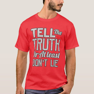 Sag die Wahrheit T-Shirt