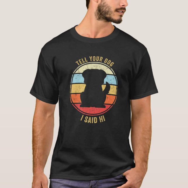 Sag dir, ich habe gesagt, die Hündin-Design-Hunde- T-Shirt (Vorderseite)