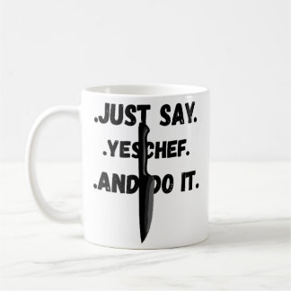 Sag einfach Ja Chef und Tu es Tasse für alle Köche