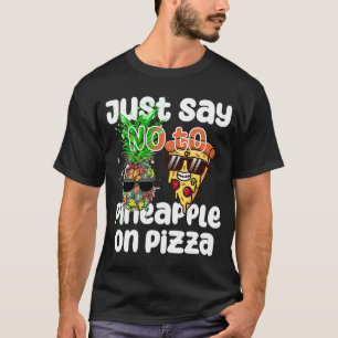 Sag einfach NEIN zu Ananas auf Pizza Cool Graphic T-Shirt
