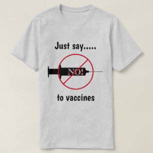 Sag einfach Nein zu Impfstoffen T - Shirt