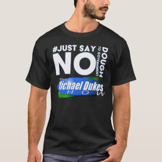 Sag einfach NO T - Shirt - Die Michael Dukes Show
