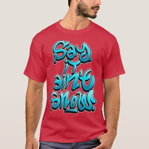 Sag es, es ist heiliger Schnee T-Shirt