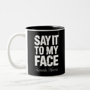 Sag es mir ins Gesicht Kamala Harris 2024 Zitat Zweifarbige Tasse