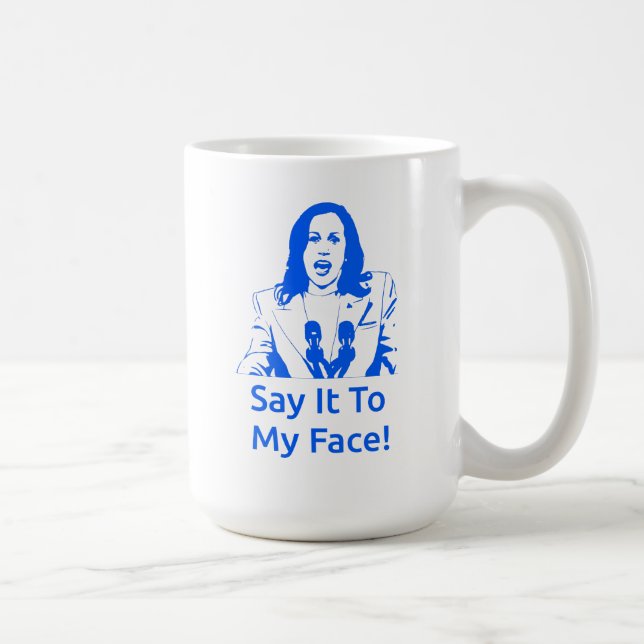 "Sag es mir ins Gesicht!" Kamala Harris Tasse (Rechts)