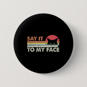 Sag es mir ins Gesicht schwarze Katze Vintage Retr Button