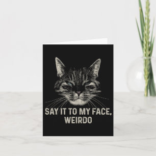 Sag es zu meinem Gesicht Weirdo Karte