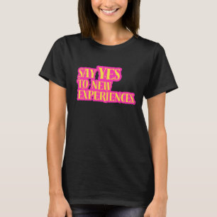 Sag Ja Zu Neuen Erfahrungen Lebendiger Fetter Text T-Shirt