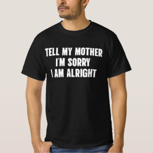 Sag meiner Mutter, dass es mir leid tut T-Shirt