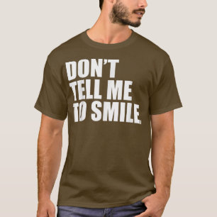Sag mir, ich soll Feminismus lächeln Feministinnen T-Shirt