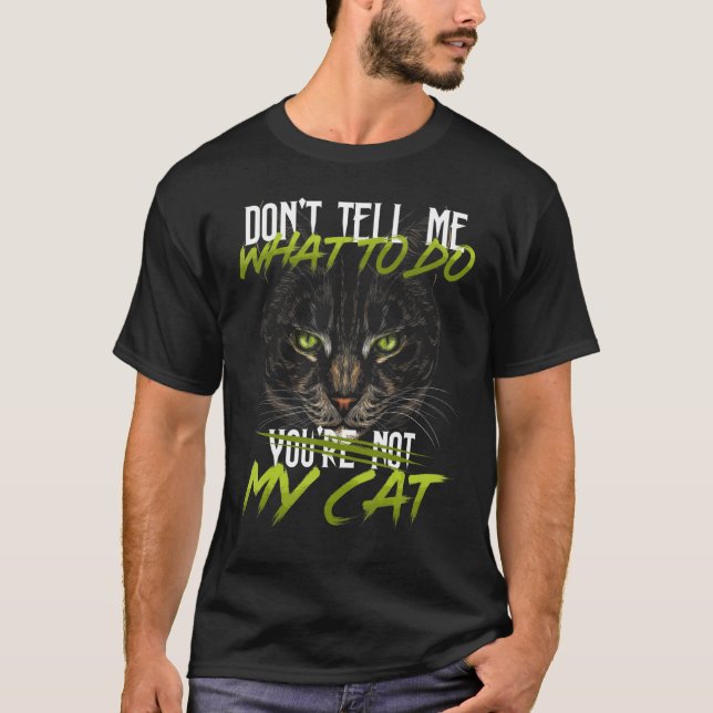 Sag mir nicht, was ich tun soll, du bist nicht mei T-Shirt (Vorderseite)