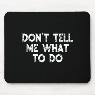 Sag mir nicht, was ich tun soll Motivationsspruch  Mousepad
