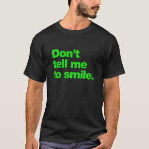 Sag mir nicht zu lächeln T-Shirt