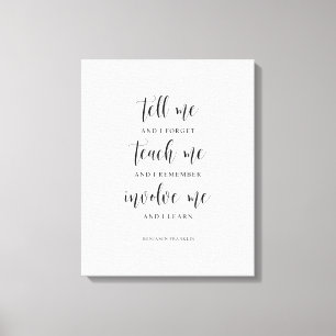 Sag mir und ich vergesse, Benjamin Franklin Zitat Leinwanddruck