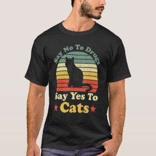 Sag Nein zu Drogen Sag Ja zu Katzen T-Shirt