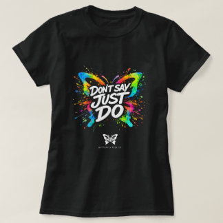 Sag nicht einfach tu es Schmetterling-Shirt 004769 T-Shirt