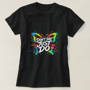 Sag nicht einfach tu's Schmetterling-Shirt 0047693 T-Shirt