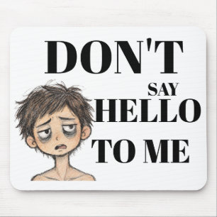 Sag nicht Hallo zu mir – Müde Meme Schreibtisch Mousepad
