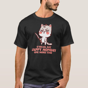 Sag nochmal Happy Monday Grumpy Süße Katze Wit T-Shirt