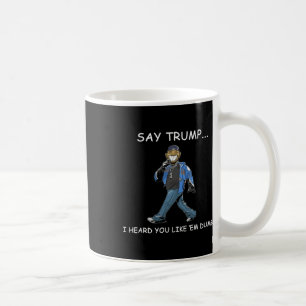 Sag Trump, ich hörte, du magst sie dumm lustig Tru Kaffeetasse