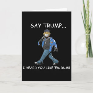 Sag Trump ich hörte du magst sie dumm lustig Trump Karte